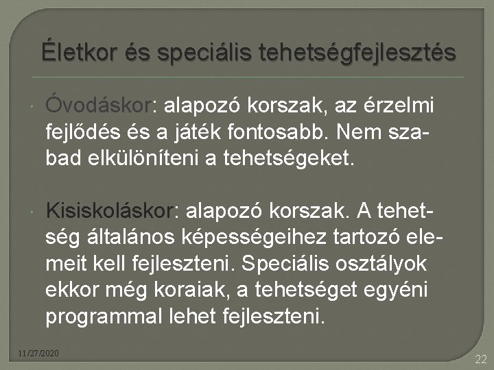 Életkor és speciális tehetségfejlesztés Óvodáskor: alapozó korszak, az érzelmi fejlődés és a játék fontosabb.