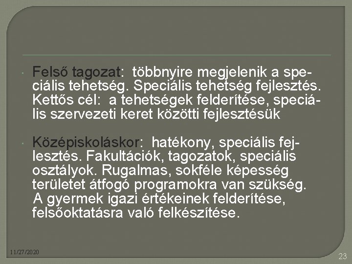  Felső tagozat: többnyire megjelenik a speciális tehetség. Speciális tehetség fejlesztés. Kettős cél: a