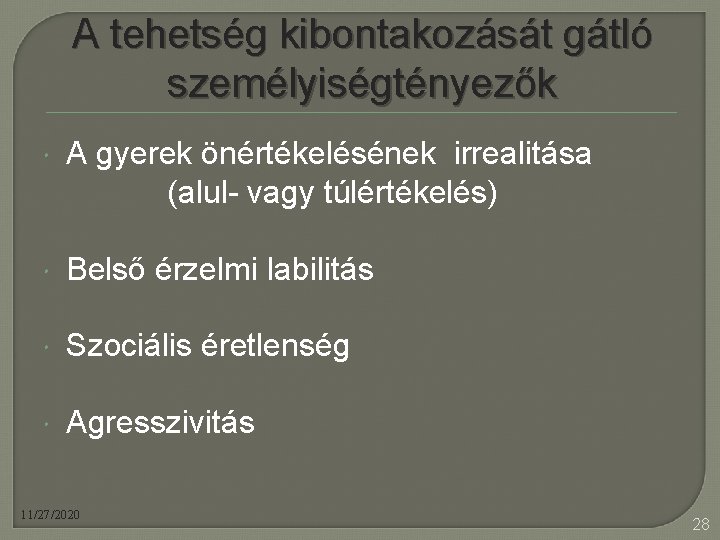 A tehetség kibontakozását gátló személyiségtényezők A gyerek önértékelésének irrealitása (alul- vagy túlértékelés) Belső érzelmi