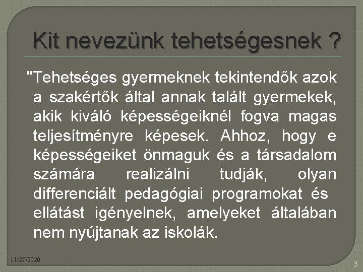 Kit nevezünk tehetségesnek ? "Tehetséges gyermeknek tekintendők azok a szakértők által annak talált gyermekek,