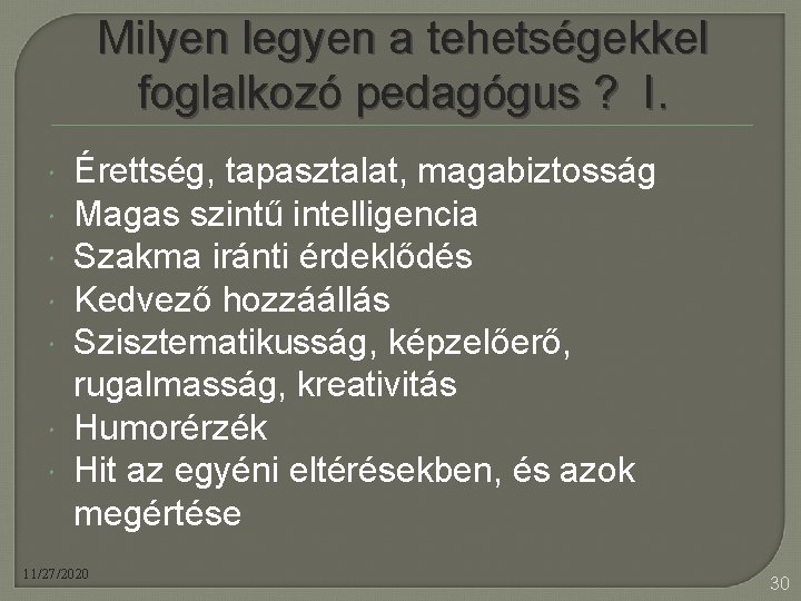 Milyen legyen a tehetségekkel foglalkozó pedagógus ? I. Érettség, tapasztalat, magabiztosság Magas szintű intelligencia