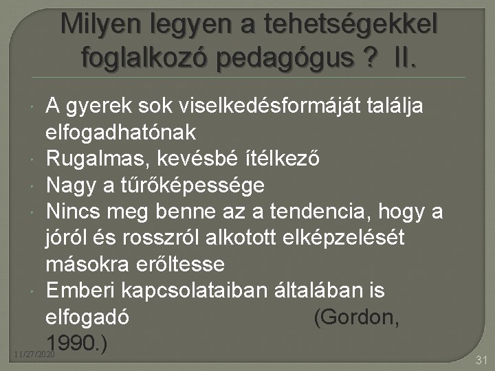 Milyen legyen a tehetségekkel foglalkozó pedagógus ? II. A gyerek sok viselkedésformáját találja elfogadhatónak