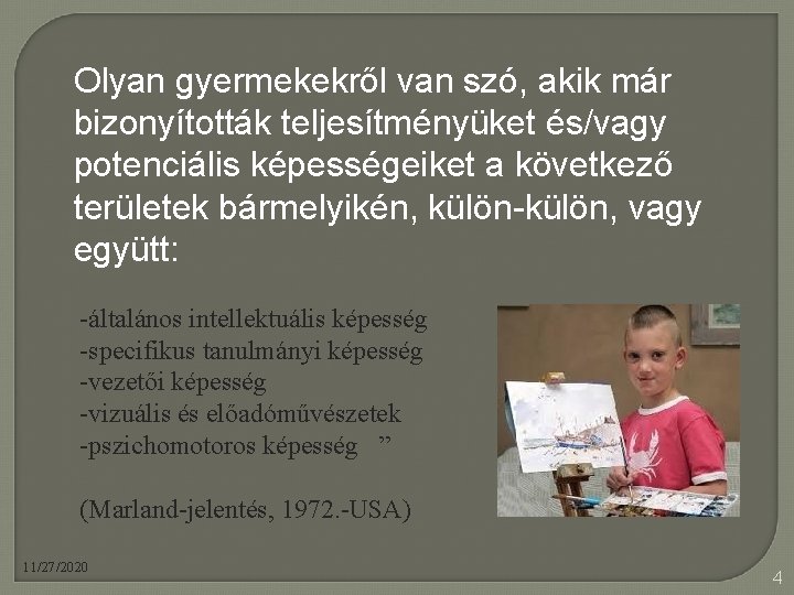 Olyan gyermekekről van szó, akik már bizonyították teljesítményüket és/vagy potenciális képességeiket a következő területek