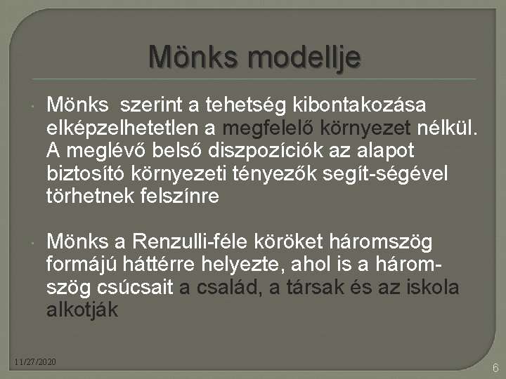 Mönks modellje Mönks szerint a tehetség kibontakozása elképzelhetetlen a megfelelő környezet nélkül. A meglévő