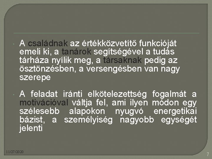  A családnak az értékközvetítő funkcióját emeli ki, a tanárok segítségével a tudás tárháza