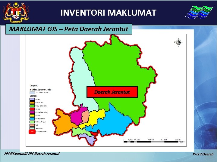 INVENTORI MAKLUMAT GIS – Peta Daerah Jerantut JPS@Komuniti JPS Daerah Jerantut Profil Daerah 