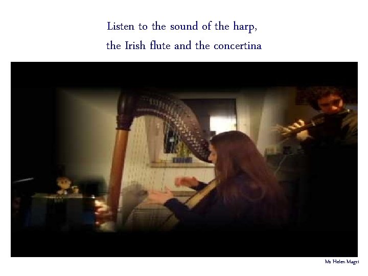 Listen to the sound of the harp, the Irish flute and the concertina Ms