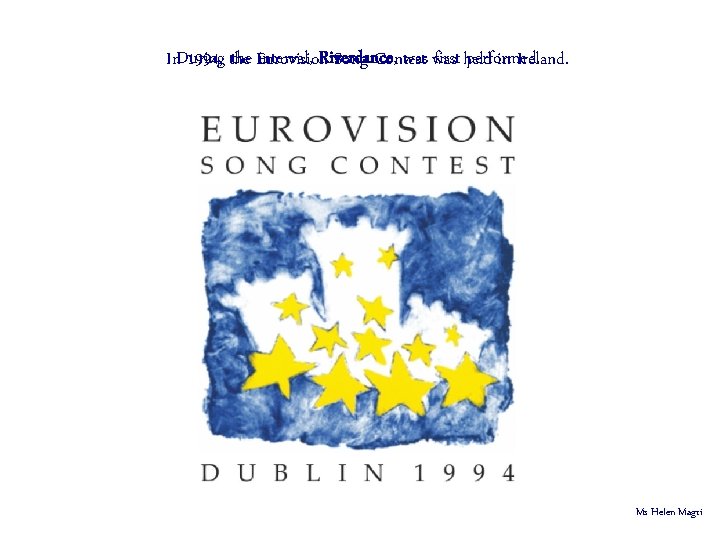 interval, Riverdance, was first held performed. In. During 1994, the Eurovision Song Contest in