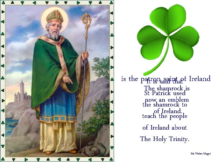 Saint Patrick is the patron saintthatof Ireland It is said The shamrock is St