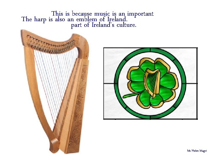 This is because music is an important The harp is also an emblem of