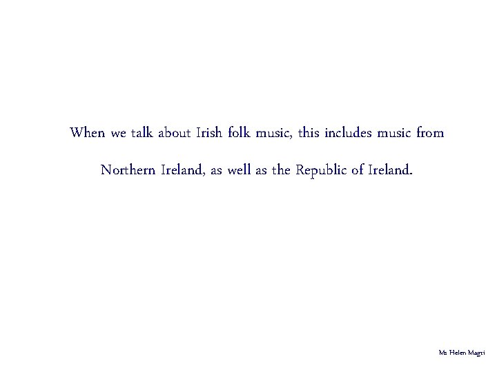 When we talk about Irish folk music, this includes music from Northern Ireland, as