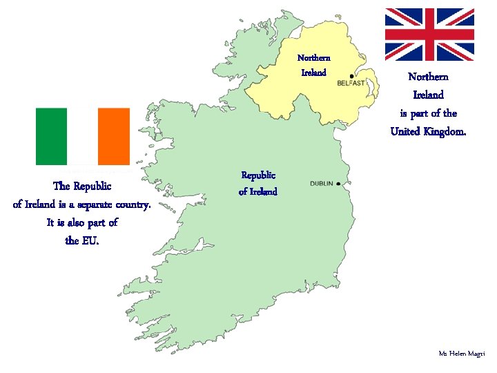 Northern Ireland The Republic of Ireland is a separate country. It is also part