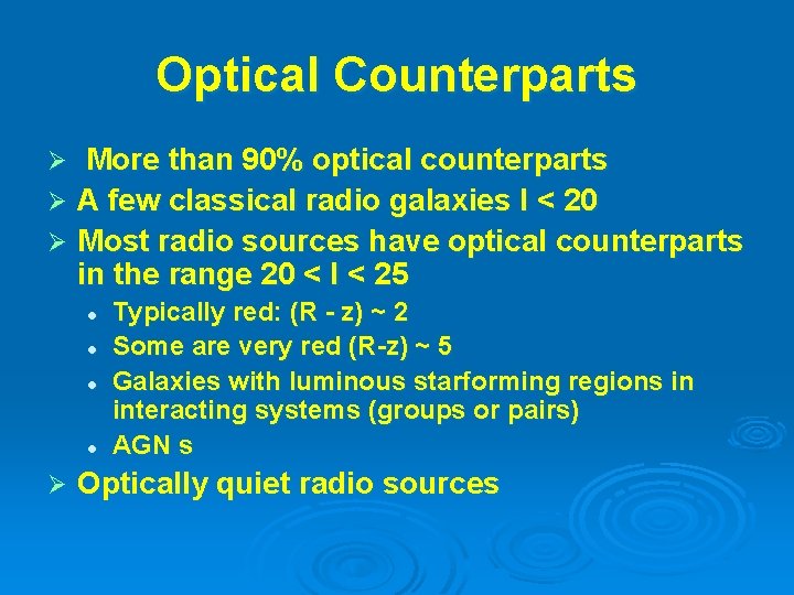 Optical Counterparts More than 90% optical counterparts Ø A few classical radio galaxies I