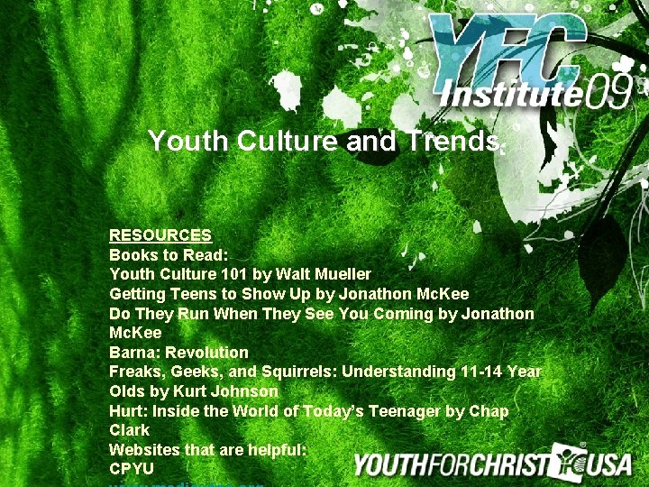 Youth Culture and Trends RESOURCES Books to Read: Youth Culture 101 by Walt Mueller