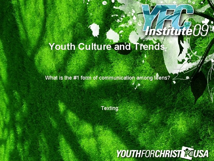 Youth Culture and Trends What is the #1 form of communication among teens? Texting