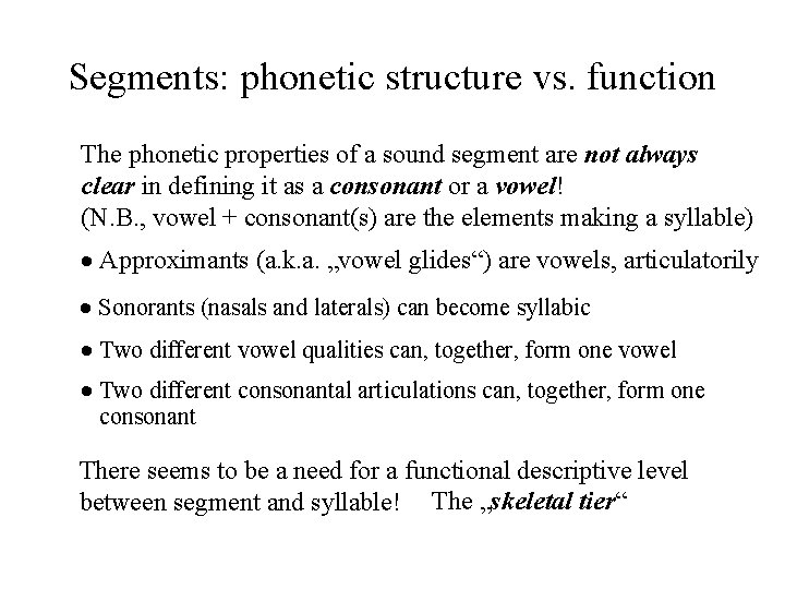 Segments: phonetic structure vs. function The phonetic properties of a sound segment are not