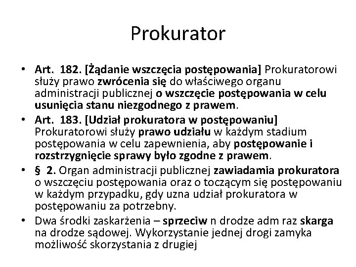 Prokurator • Art. 182. [Żądanie wszczęcia postępowania] Prokuratorowi służy prawo zwrócenia się do właściwego