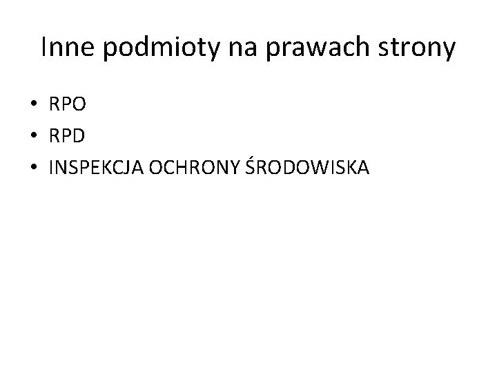 Inne podmioty na prawach strony • RPO • RPD • INSPEKCJA OCHRONY ŚRODOWISKA 