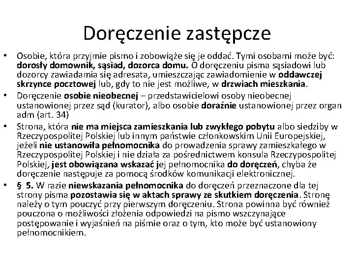 Doręczenie zastępcze • Osobie, która przyjmie pismo i zobowiąże się je oddać. Tymi osobami