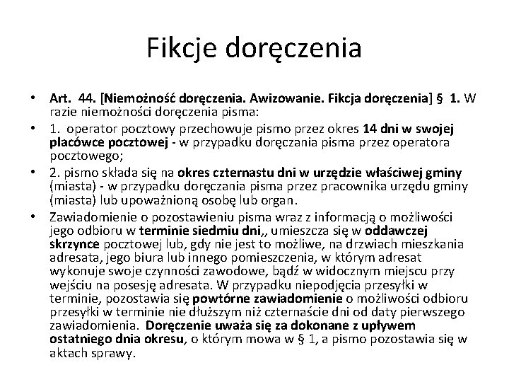 Fikcje doręczenia • Art. 44. [Niemożność doręczenia. Awizowanie. Fikcja doręczenia] § 1. W razie