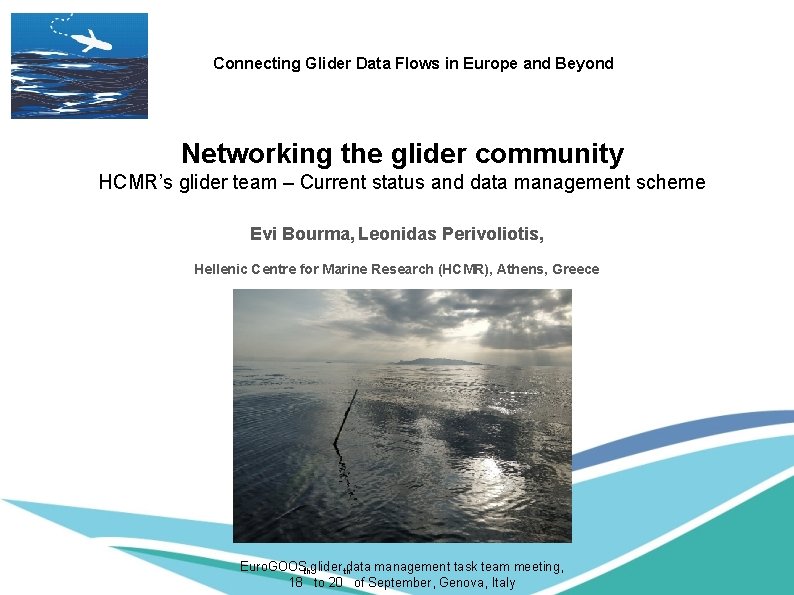 Connecting Glider Data Flows in Europe and Beyond Networking the glider community HCMR’s glider