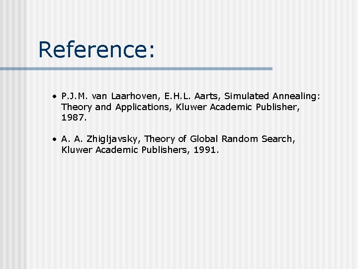 Reference: • P. J. M. van Laarhoven, E. H. L. Aarts, Simulated Annealing: Theory