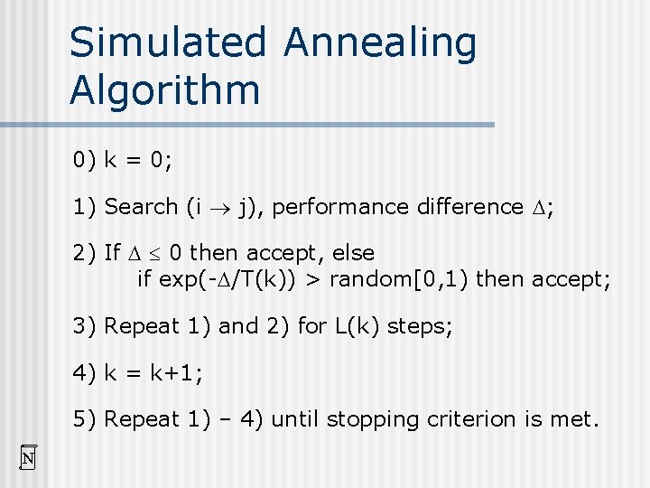 Simulated Annealing Algorithm 0) k = 0; 1) Search (i j), performance difference ;