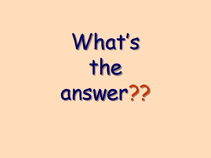 What’s the answer? ? 
