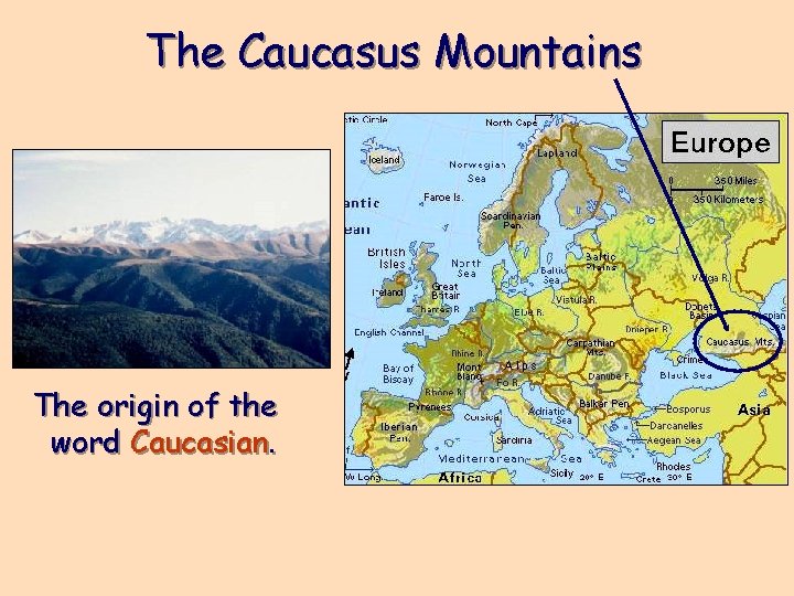 The Caucasus Mountains The origin of the word Caucasian. 