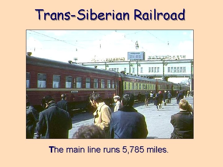 Trans-Siberian Railroad The main line runs 5, 785 miles. 