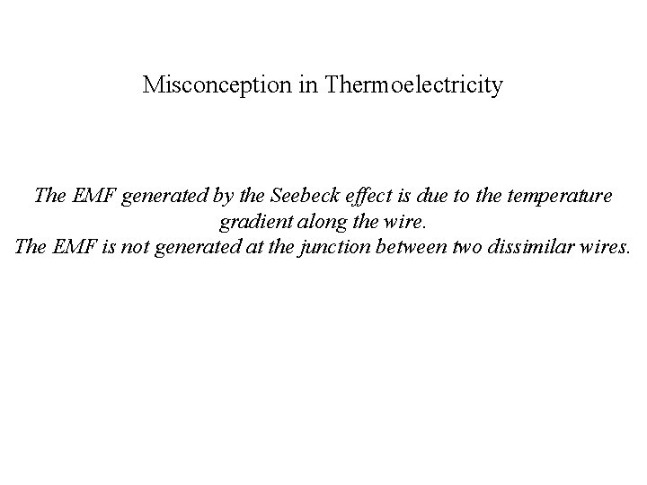 Misconception in Thermoelectricity The EMF generated by the Seebeck effect is due to the