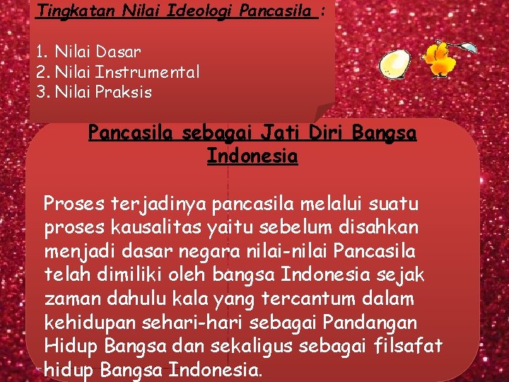 Tingkatan Nilai Ideologi Pancasila : 1. Nilai Dasar 2. Nilai Instrumental 3. Nilai Praksis