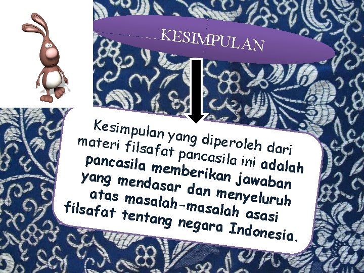 KESIMPU LAN Kesimpul an yang d iperoleh materi fi dari lsafat pa n casila