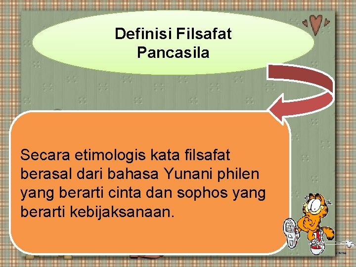 Definisi Filsafat Pancasila Secara etimologis kata filsafat berasal dari bahasa Yunani philen yang berarti