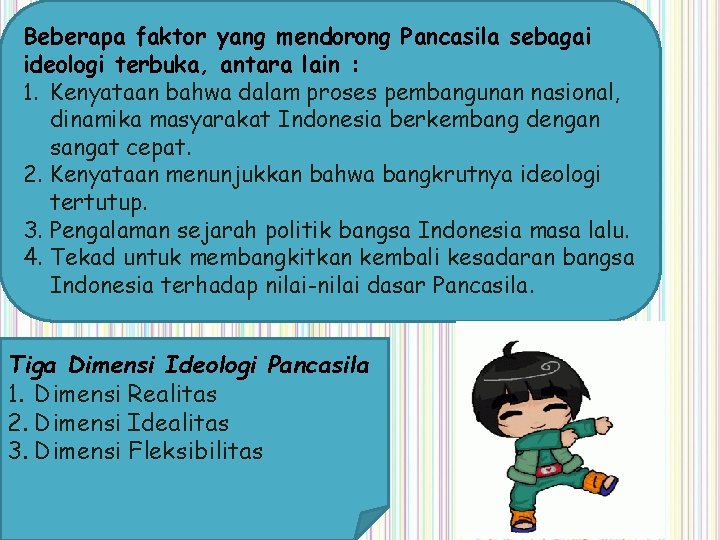 Beberapa faktor yang mendorong Pancasila sebagai ideologi terbuka, antara lain : 1. Kenyataan bahwa