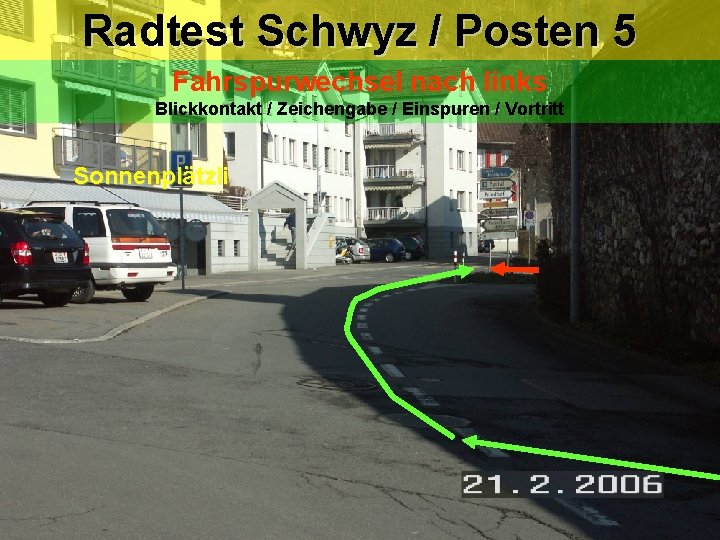 Radtest Schwyz / Posten 5 Fahrspurwechsel nach links Blickkontakt / Zeichengabe / Einspuren / Radtest Schwyz / Posten 5 Fahrspurwechsel nach links Blickkontakt / Zeichengabe / Einspuren /