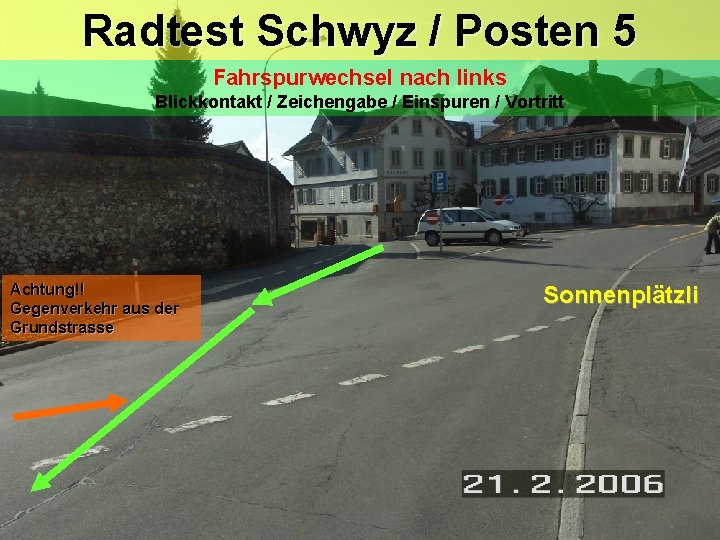 Radtest Schwyz / Posten 5 Fahrspurwechsel nach links Blickkontakt / Zeichengabe / Einspuren / Radtest Schwyz / Posten 5 Fahrspurwechsel nach links Blickkontakt / Zeichengabe / Einspuren /