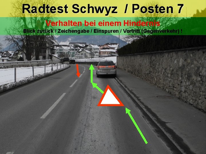 Radtest Schwyz / Posten 7 Verhalten bei einem Hindernis Blick zurück / Zeichengabe / Radtest Schwyz / Posten 7 Verhalten bei einem Hindernis Blick zurück / Zeichengabe /