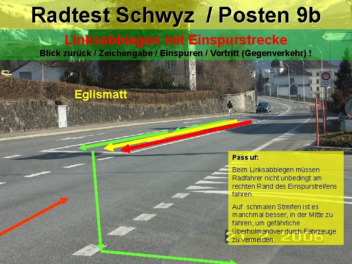 Radtest Schwyz / Posten 9 b Linksabbiegen mit Einspurstrecke Blick zurück / Zeichengabe / Radtest Schwyz / Posten 9 b Linksabbiegen mit Einspurstrecke Blick zurück / Zeichengabe /