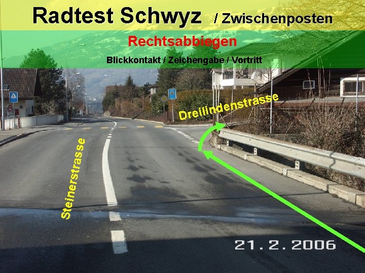 Radtest Schwyz / Zwischenposten Rechtsabbiegen Blickkontakt / Zeichengabe / Vortritt Steine rstras se se Radtest Schwyz / Zwischenposten Rechtsabbiegen Blickkontakt / Zeichengabe / Vortritt Steine rstras se se