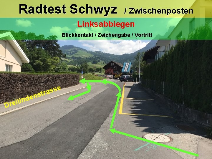 Radtest Schwyz / Zwischenposten Linksabbiegen Blickkontakt / Zeichengabe / Vortritt se s a r Radtest Schwyz / Zwischenposten Linksabbiegen Blickkontakt / Zeichengabe / Vortritt se s a r