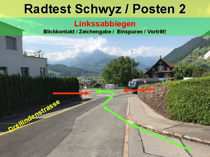 Radtest Schwyz / Posten 2 Linkssabbiegen Blickkontakt / Zeichengabe / Einspuren / Vortritt! se Radtest Schwyz / Posten 2 Linkssabbiegen Blickkontakt / Zeichengabe / Einspuren / Vortritt! se