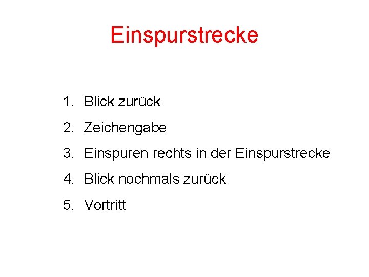 Einspurstrecke 1. Blick zurück 2. Zeichengabe 3. Einspuren rechts in der Einspurstrecke 4. Blick Einspurstrecke 1. Blick zurück 2. Zeichengabe 3. Einspuren rechts in der Einspurstrecke 4. Blick
