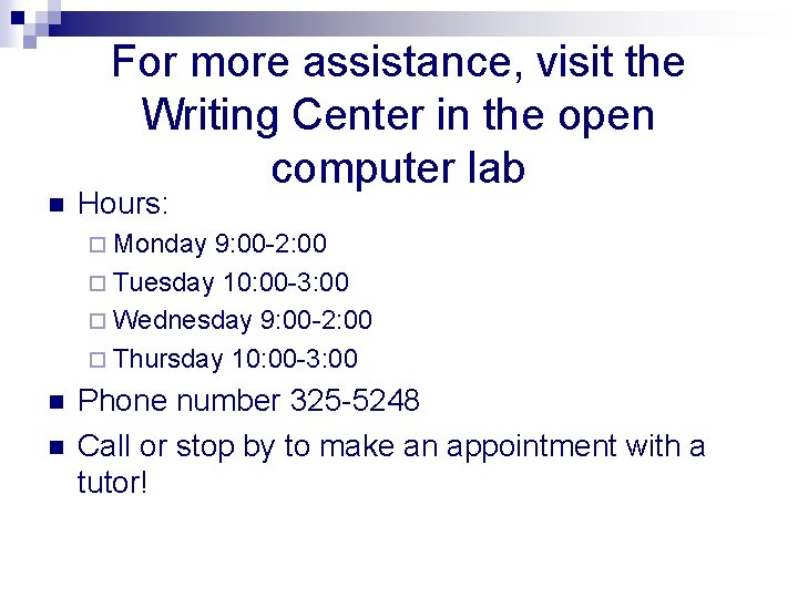 For more assistance, visit the Writing Center in the open computer lab n Hours: