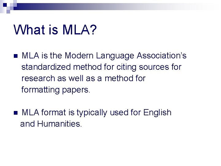 What is MLA? n MLA is the Modern Language Association’s standardized method for citing