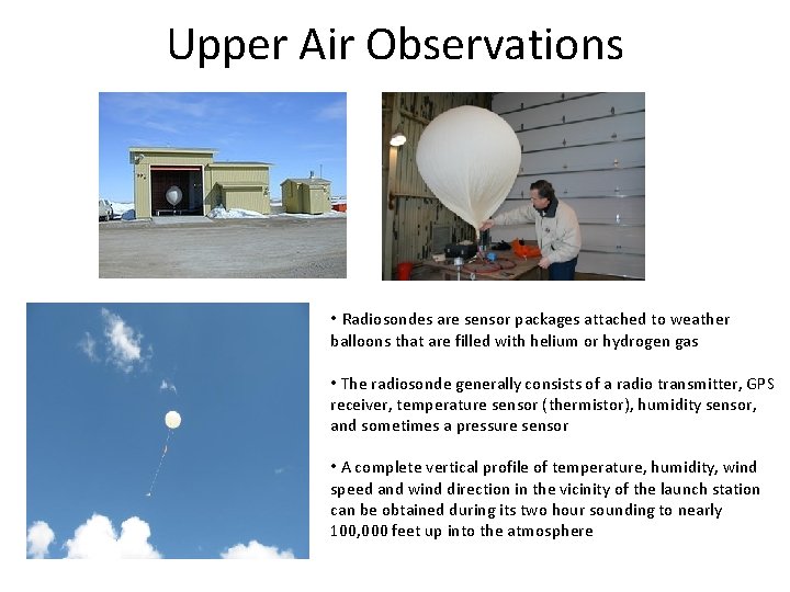 Upper Air Observations • Radiosondes are sensor packages attached to weather balloons that are