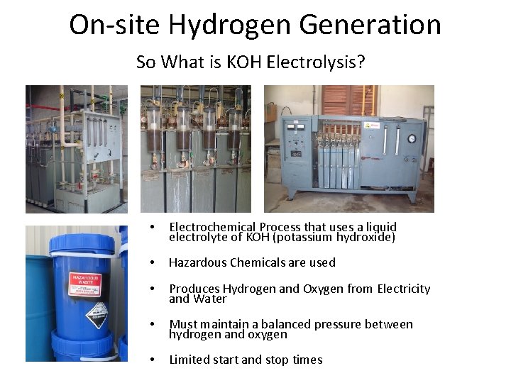 On-site Hydrogen Generation So What is KOH Electrolysis? • Electrochemical Process that uses a