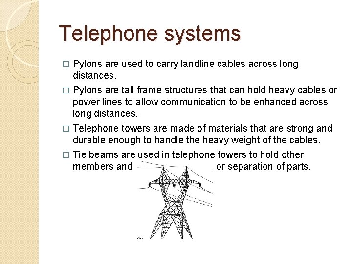 Telephone systems � Pylons are used to carry landline cables across long distances. Pylons