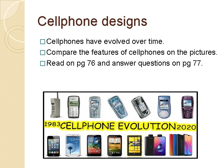 Cellphone designs � Cellphones have evolved over time. � Compare the features of cellphones
