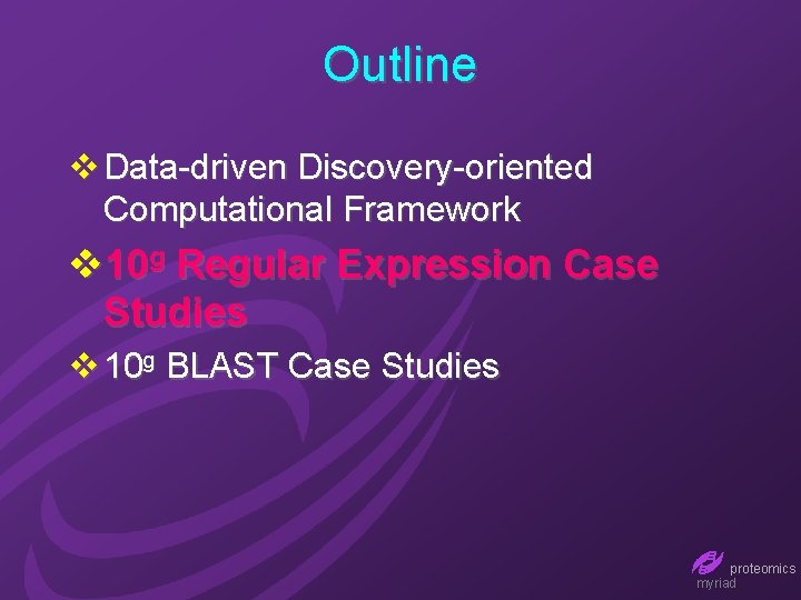 Outline v Data-driven Discovery-oriented Computational Framework v 10 g Regular Expression Case Studies v